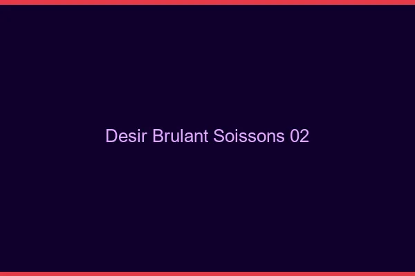 Desir Brulant Soissons
