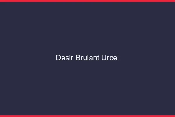 Desir Brulant Urcel