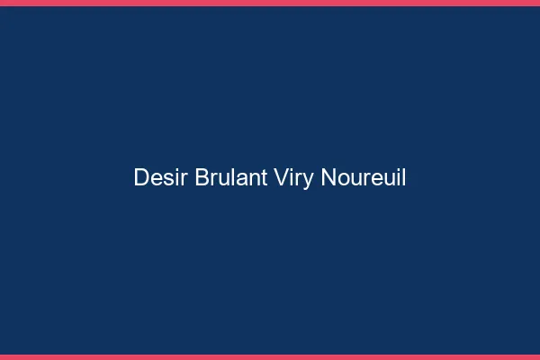 Desir Brulant Viry-Noureuil