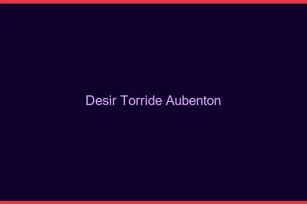 Desir Torride Aubenton