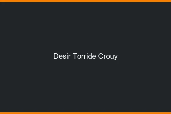 Desir Torride Crouy