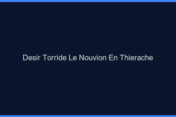 Desir Torride Le Nouvion-en-Thierache