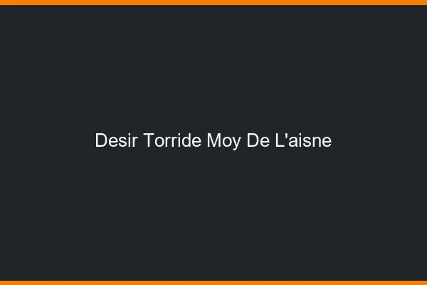 Desir Torride Moy-de-l'Aisne