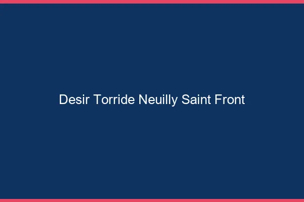 Desir Torride Neuilly-Saint-Front