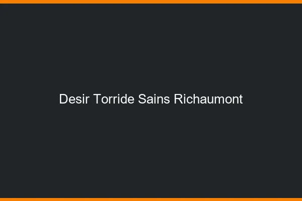 Desir Torride Sains-Richaumont