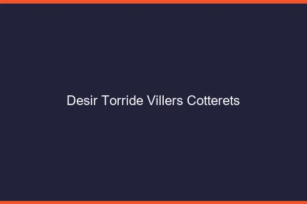 Desir Torride Villers-Cotterets