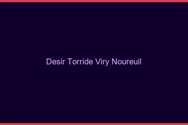 Desir Torride Viry-Noureuil