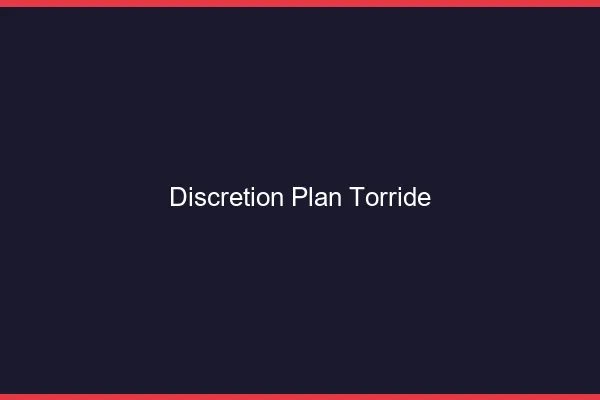 Discretion plan torride