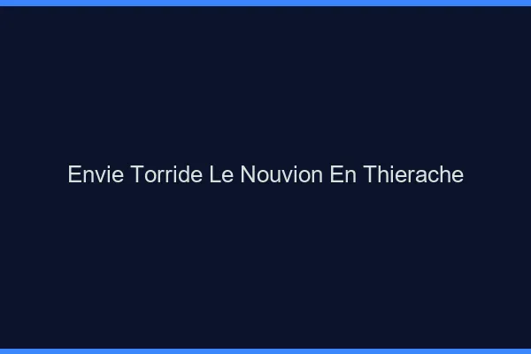 Envie Torride Le Nouvion-en-Thierache
