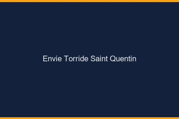 Envie Torride Saint-Quentin