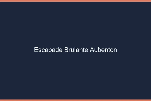 Escapade Brulante Aubenton
