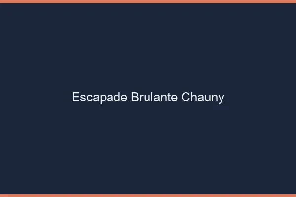 Escapade Brulante Chauny