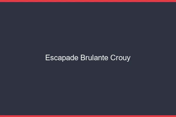 Escapade Brulante Crouy