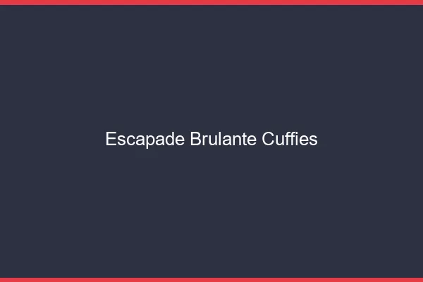 Escapade Brulante Cuffies
