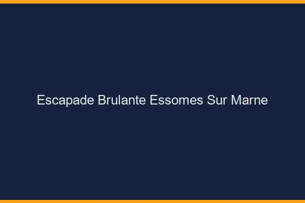 Escapade Brulante Essomes-sur-Marne