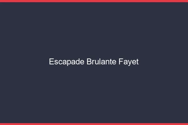 Escapade Brulante Fayet