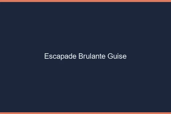 Escapade Brulante Guise