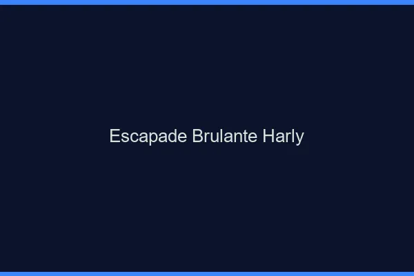 Escapade Brulante Harly