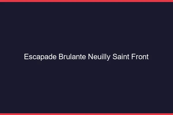 Escapade Brulante Neuilly-Saint-Front