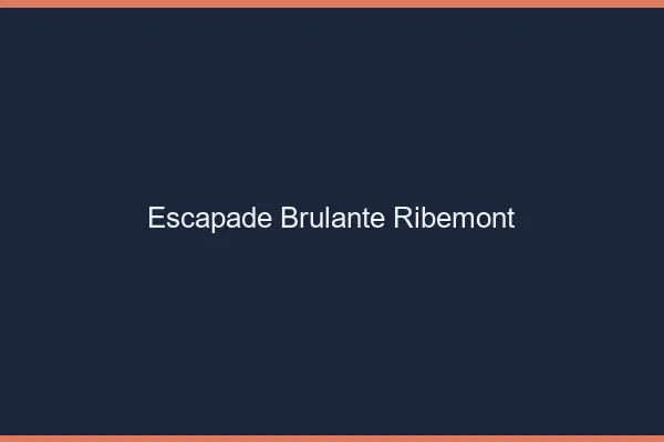 Escapade Brulante Ribemont