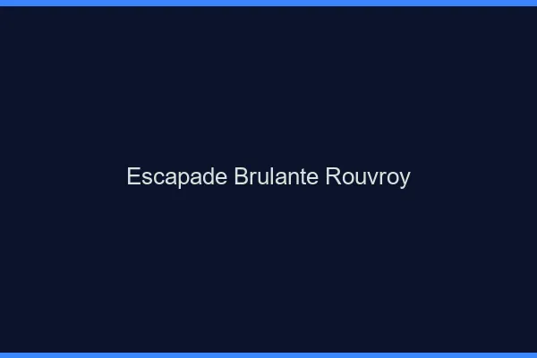 Escapade Brulante Rouvroy