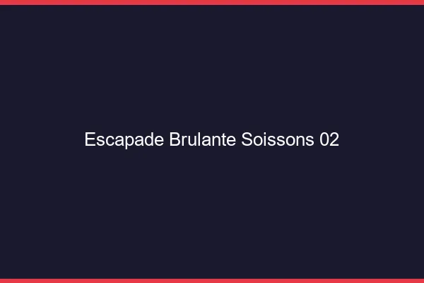 Escapade Brulante Soissons