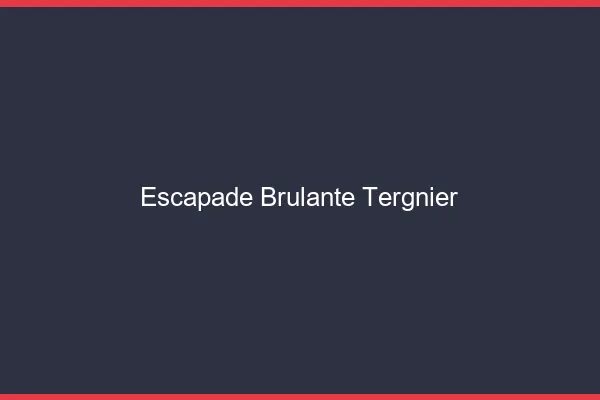 Escapade Brulante Tergnier