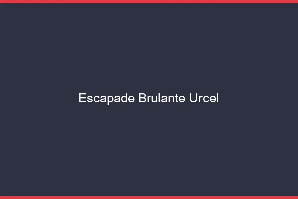 Escapade Brulante Urcel