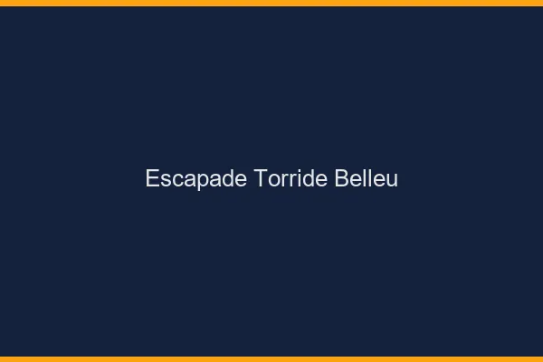 Escapade Torride Belleu