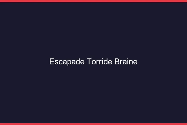 Escapade Torride Braine