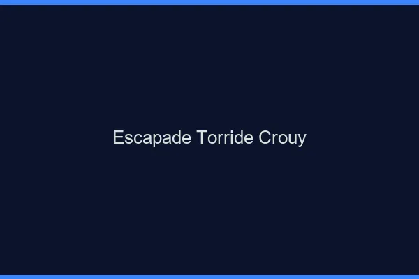 Escapade Torride Crouy