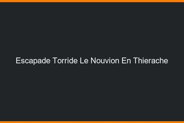 Escapade Torride Le Nouvion-en-Thierache