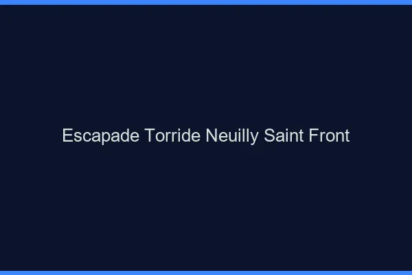 Escapade Torride Neuilly-Saint-Front