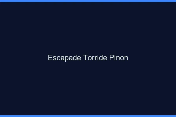 Escapade Torride Pinon