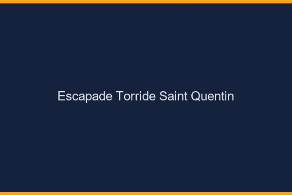 Escapade Torride Saint-Quentin