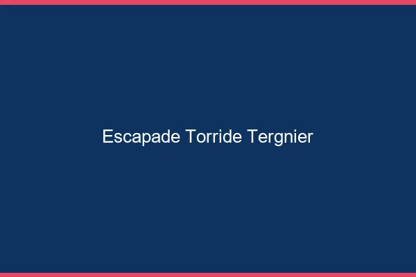 Escapade Torride Tergnier