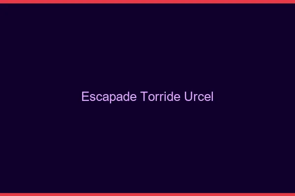 Escapade Torride Urcel