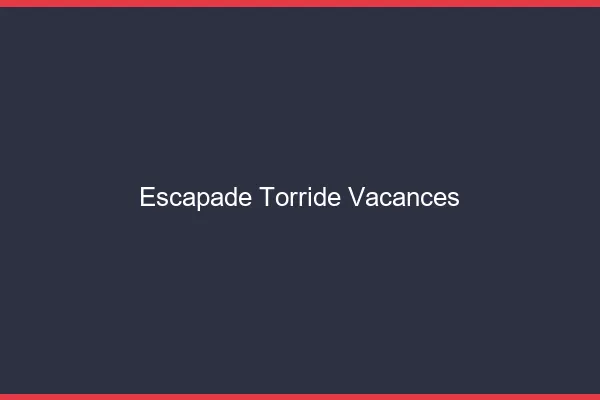 Escapade torride vacances