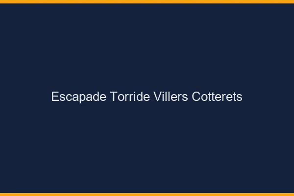 Escapade Torride Villers-Cotterets