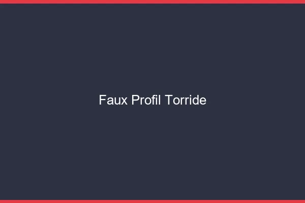 Faux profil torride