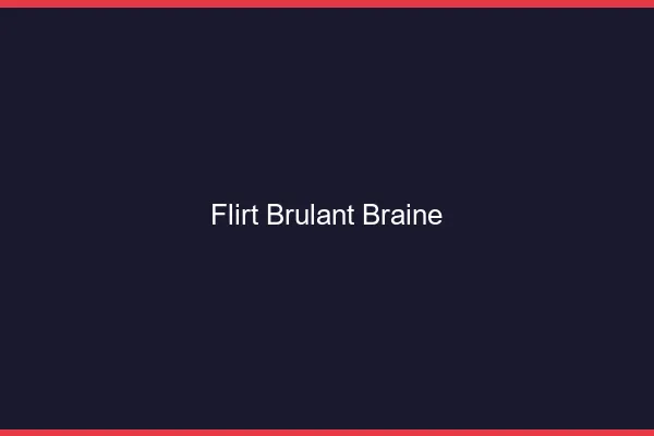 Flirt Brulant Braine