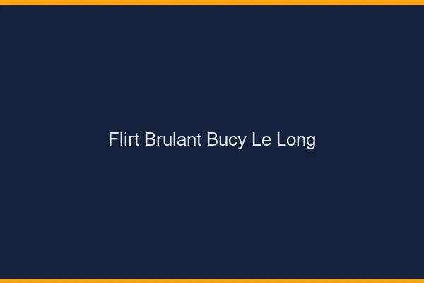 Flirt Brulant Bucy-le-Long