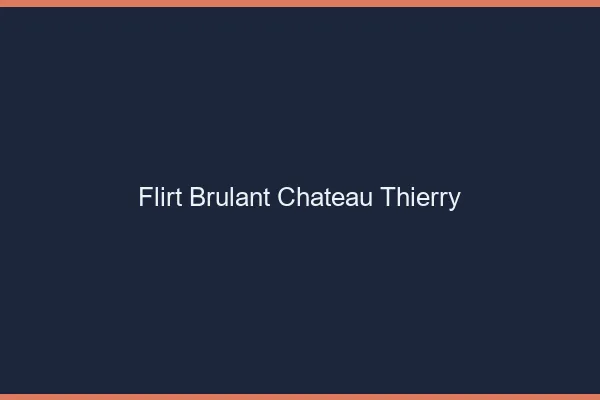 Flirt Brulant Chateau-Thierry