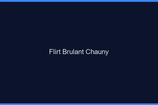 Flirt Brulant Chauny