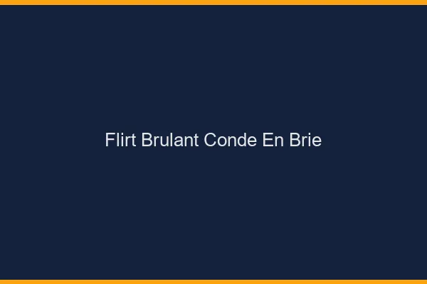 Flirt Brulant Conde-en-Brie