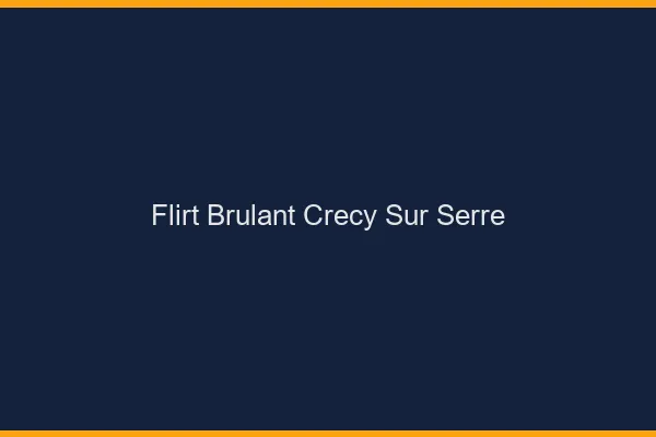 Flirt Brulant Crecy-sur-Serre
