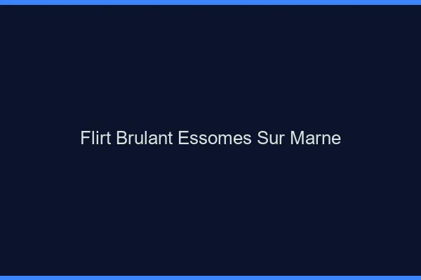 Flirt Brulant Essomes-sur-Marne
