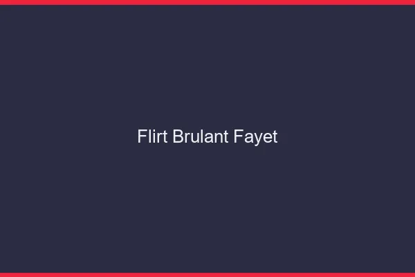 Flirt Brulant Fayet