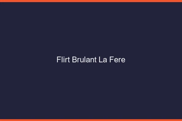 Flirt Brulant La Fere