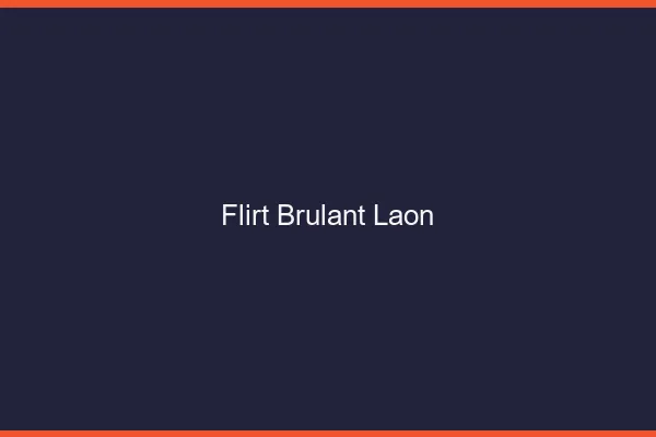 Flirt Brulant Laon